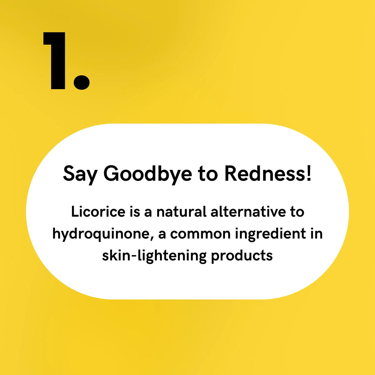 Licorice - Say Goodbye to Redness!